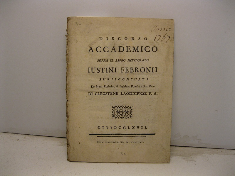 Discorso accademico sopra il libro intitolato Iustini Febronii jurisconsulti De Statu Ecclesiae, & legitima Potestate Ro. Pon. di Cleostene Laodicense
